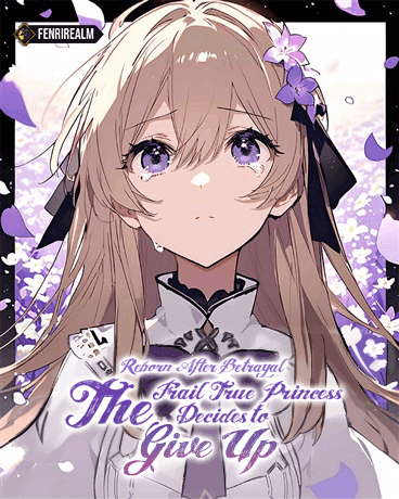 Reborn After Betrayal: The Frail True Princess Decides to Give Up